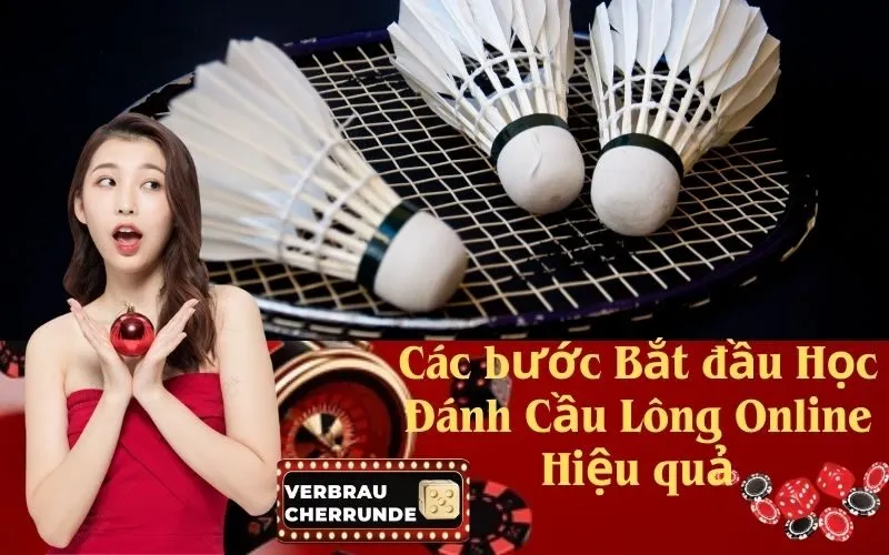 Các bước Bắt đầu Học Đánh Cầu Lông Online Hiệu quả