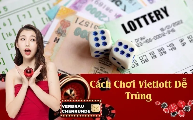 Cách Chơi Vietlott Dễ Trúng
