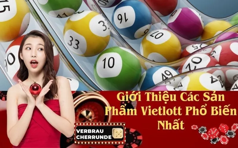 Giới Thiệu Các Sản Phẩm Vietlott Phổ Biến Nhất