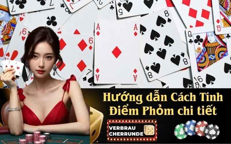 Hướng dẫn Cách Tính Điểm Phỏm chi tiết