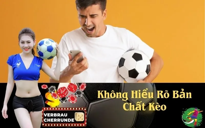 Không Hiểu Rõ Bản Chất Kèo