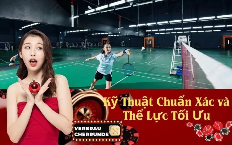 Kỹ Thuật Chuẩn Xác và Thể Lực Tối Ưu