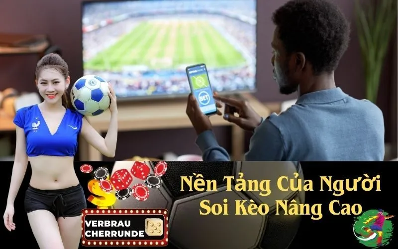 Nền Tảng Của Người Soi Kèo Nâng Cao