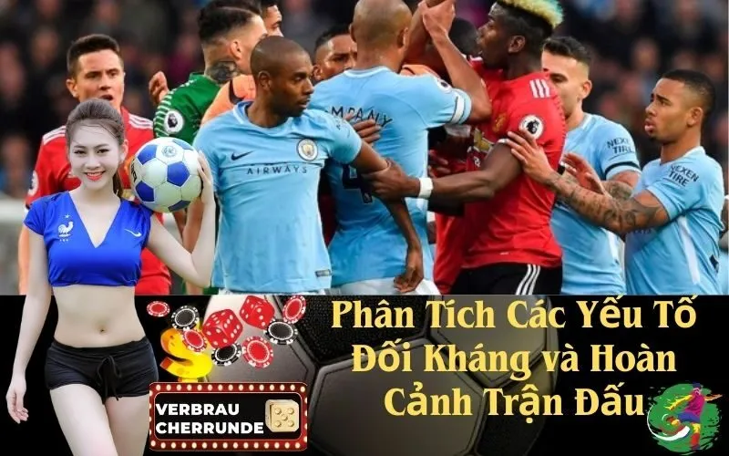Phân Tích Các Yếu Tố Đối Kháng và Hoàn Cảnh Trận Đấu