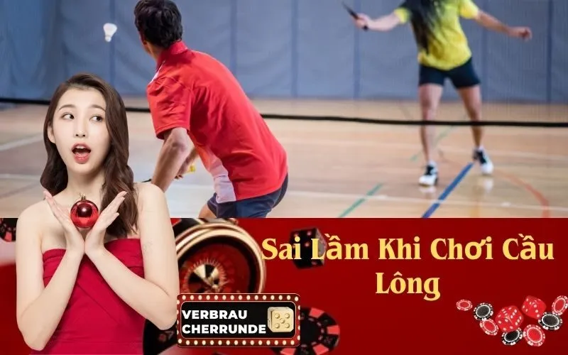 Sai Lầm Khi Chơi Cầu Lông