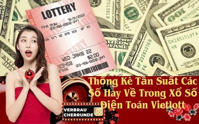 Thống Kê Tần Suất Các Số Hay Về Trong Xổ Số Điện Toán Vietlott