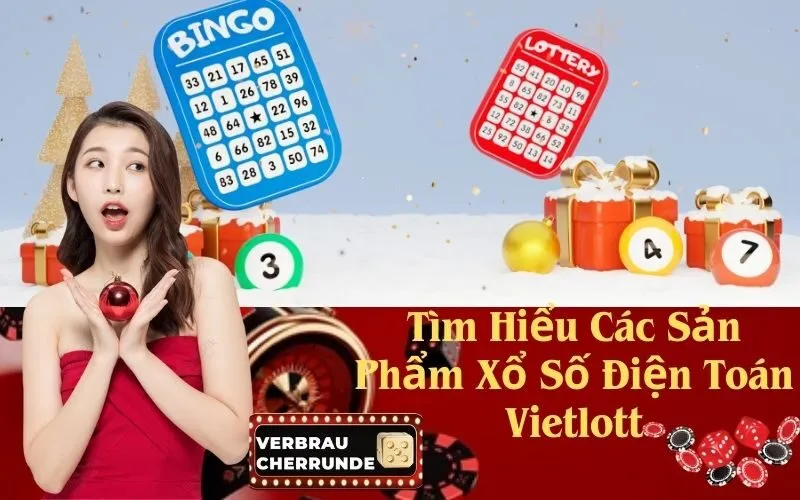 Tìm Hiểu Các Sản Phẩm Xổ Số Điện Toán Vietlott