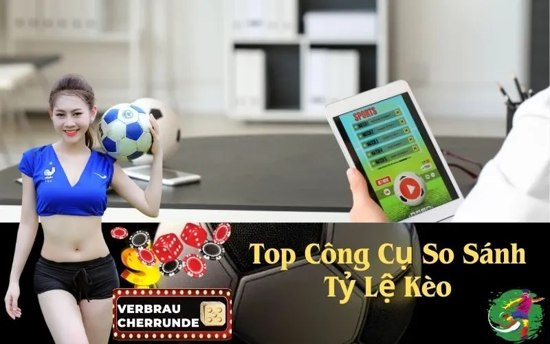 Top Công Cụ So Sánh Tỷ Lệ Kèo