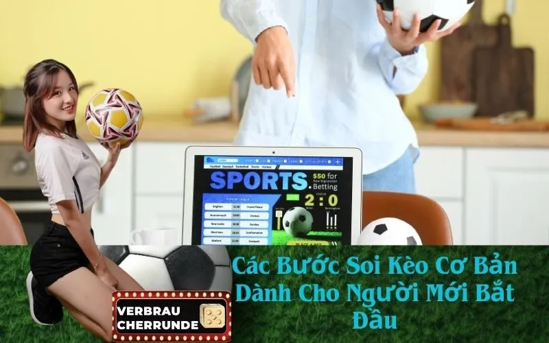 Các Bước Soi Kèo Cơ Bản Dành Cho Người Mới Bắt Đầu