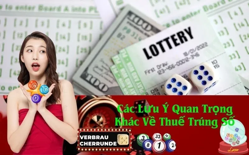 Các Lưu Ý Quan Trọng Khác Về Thuế Trúng Số