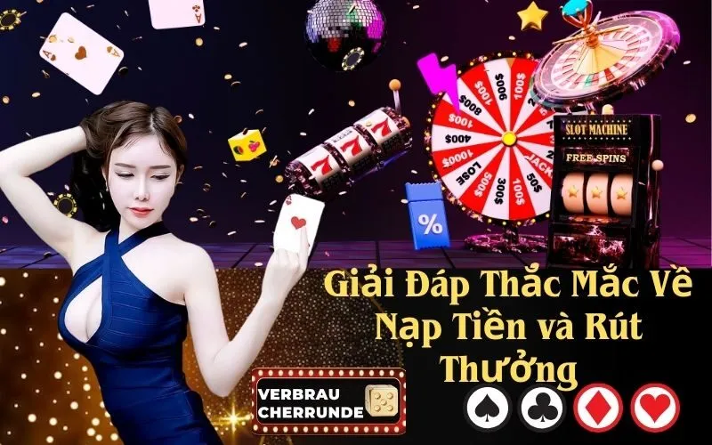 Giải Đáp Thắc Mắc Về Nạp Tiền và Rút Thưởng