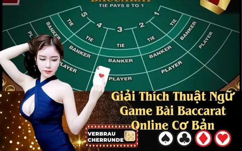 Giải Thích Thuật Ngữ Game Bài Baccarat Online Cơ Bản