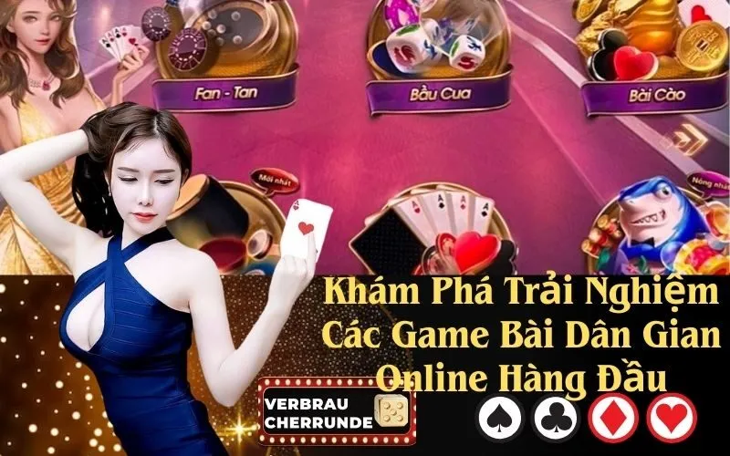 Khám Phá Trải Nghiệm Các Game Bài Dân Gian Online Hàng Đầu