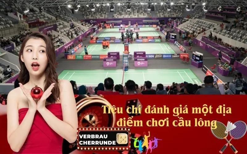 Tiêu chí đánh giá một địa điểm chơi cầu lông