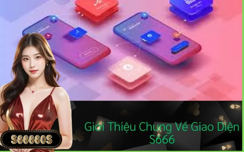Giới Thiệu Chung Về Giao Diện S666