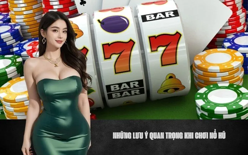 Những Lưu Ý Quan Trọng Khi Chơi Nổ Hũ