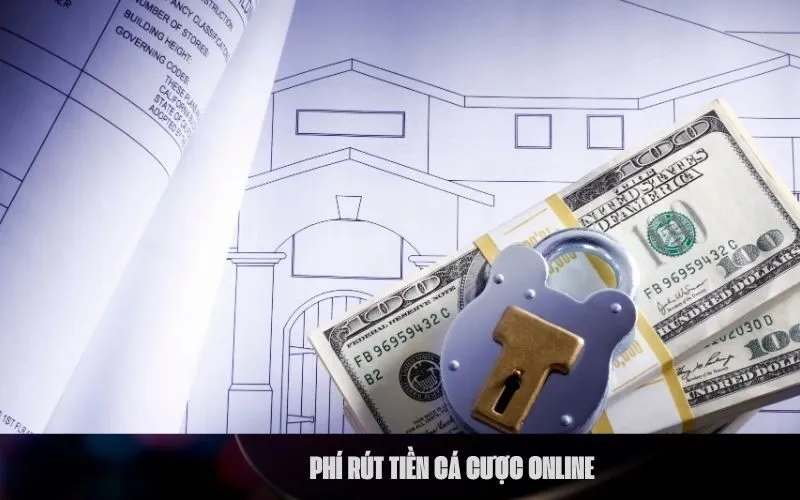 Phí Rút tiền cá cược online