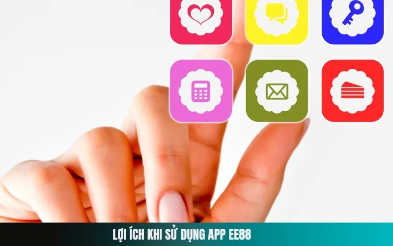 Lợi ích khi sử dụng App Ee88
