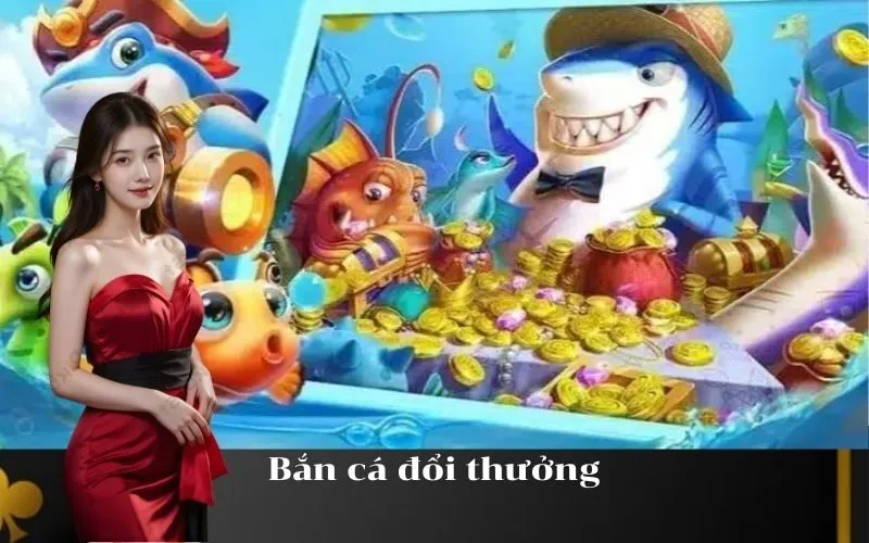 Bắn cá đổi thưởng