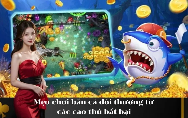 Mẹo chơi bắn cá đổi thưởng từ các cao thủ bất bại