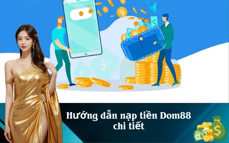 Hướng dẫn nạp tiền Dom88 chi tiết