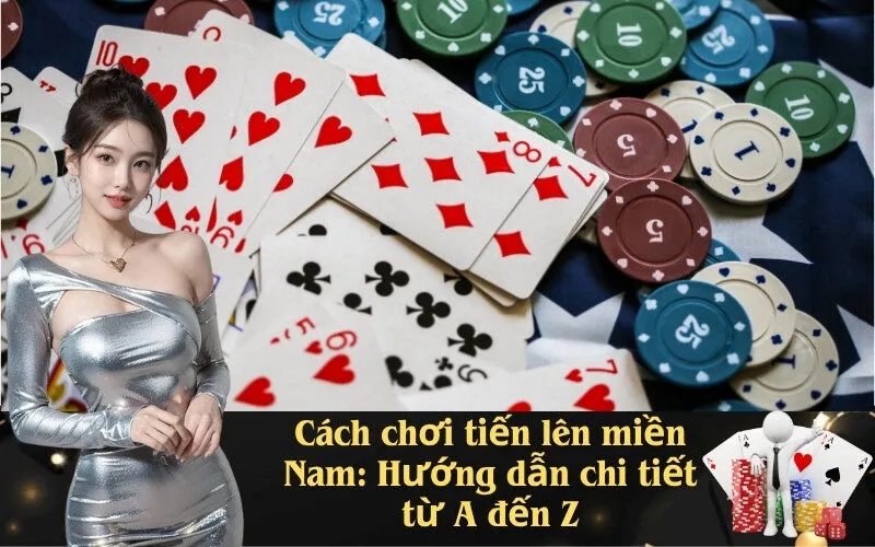 Cách chơi tiến lên miền Nam Hướng dẫn chi tiết từ A đến Z